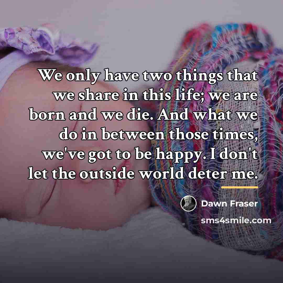 “We only have two things that we share in this…” quote by Dawn Fraser