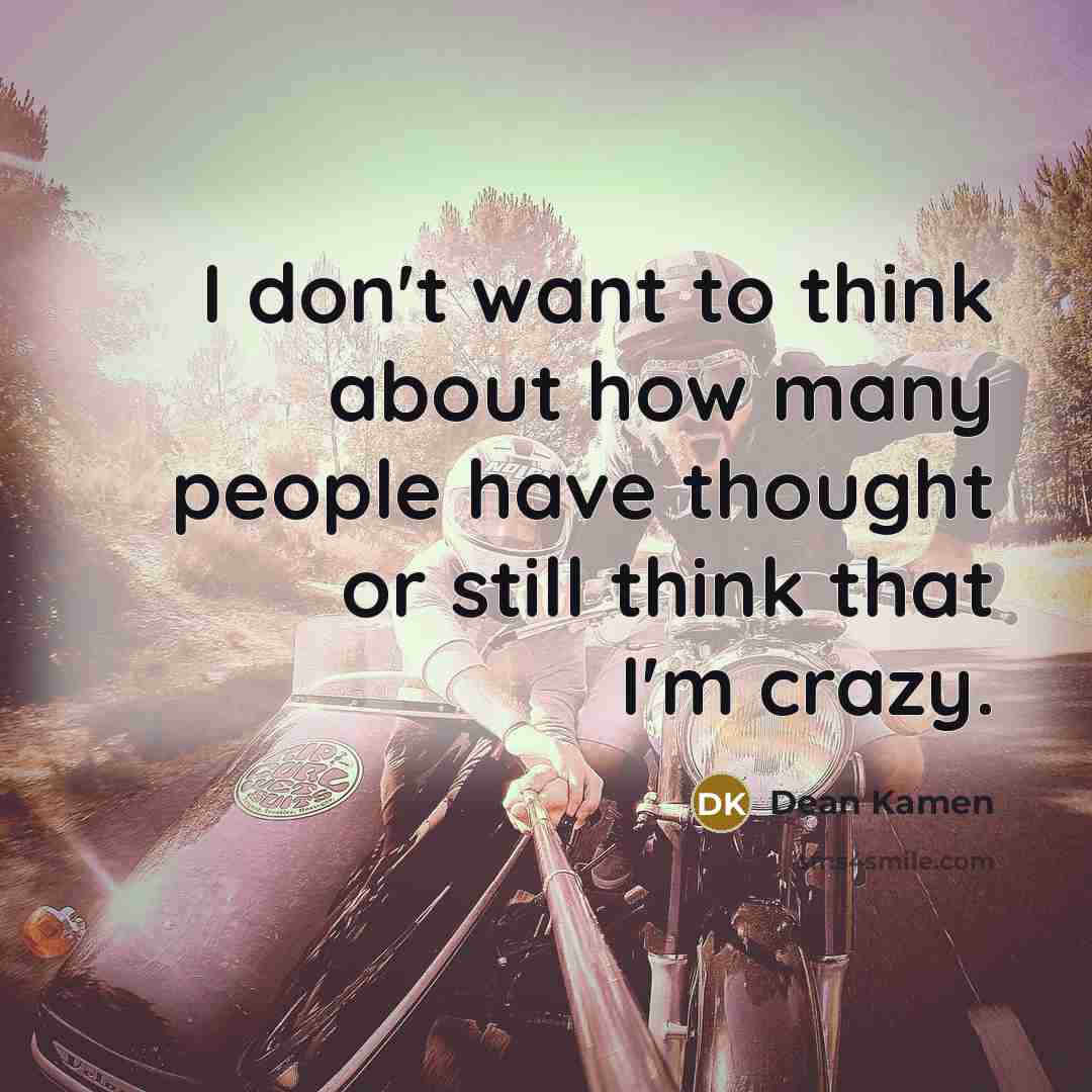 “I don't want to think about how many people have…” quote by Dean Kamen