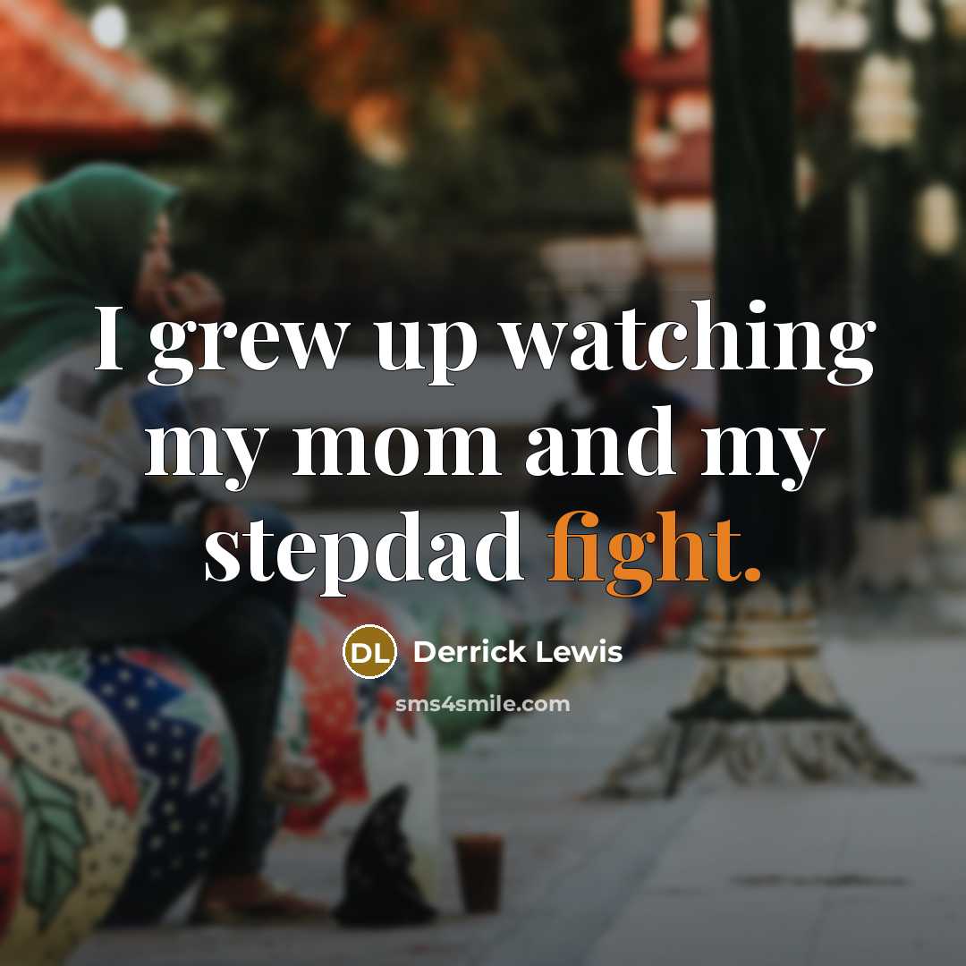 “I grew up watching my mom and my stepdad fight.…” quote by Derrick Lewis