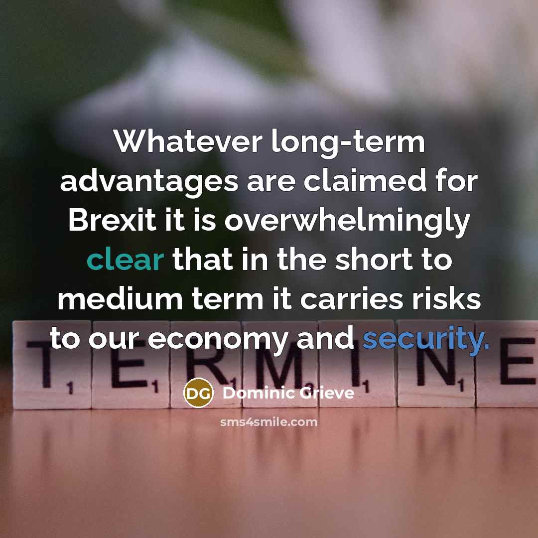 “Whatever long-term advantages are claimed for Brexit it is overwhelmingly…” quote by Dominic Grieve