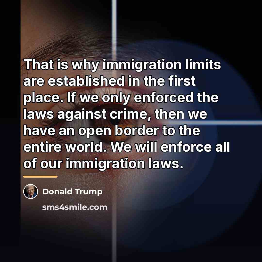 “That is why immigration limits are established in the first…” quote by Donald Trump