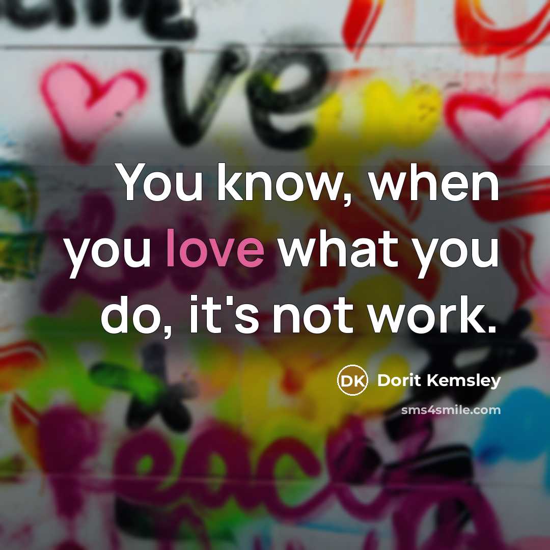 “You know, when you love what you do, it's not…” quote by Dorit Kemsley