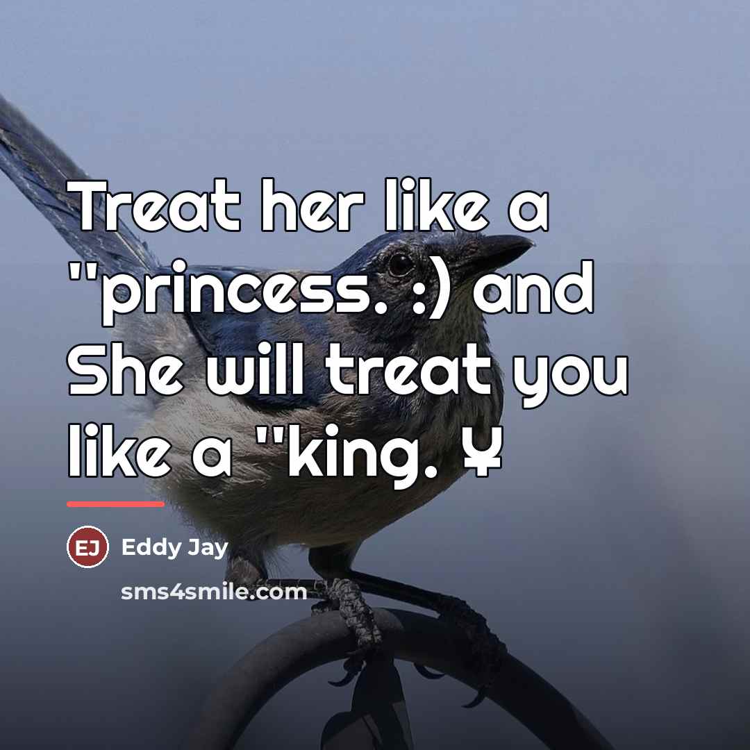 “Treat her like a ''princess. :) and She will treat…” quote by Eddy Jay