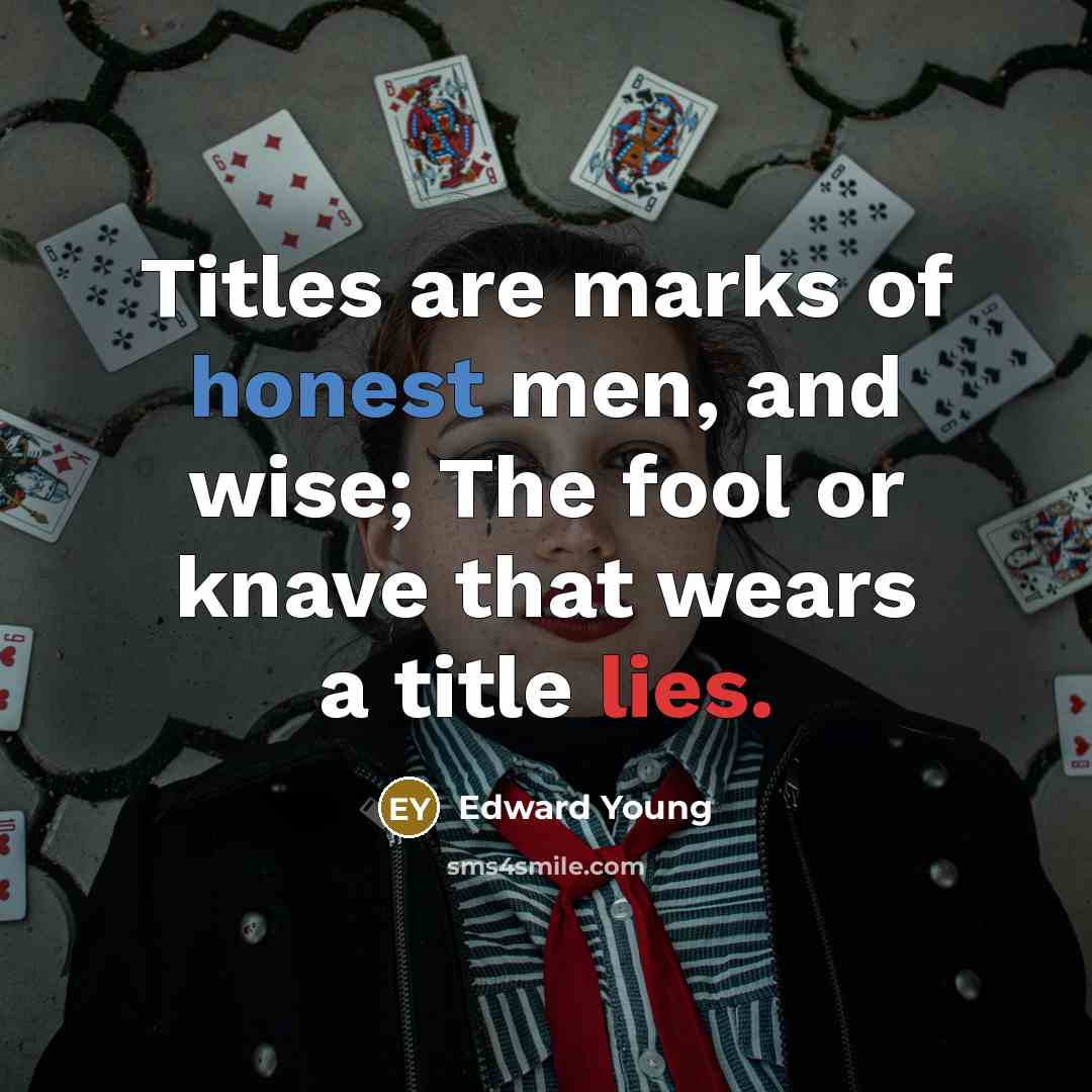 “Titles are marks of honest men, and wise; The fool…” quote by Edward Young