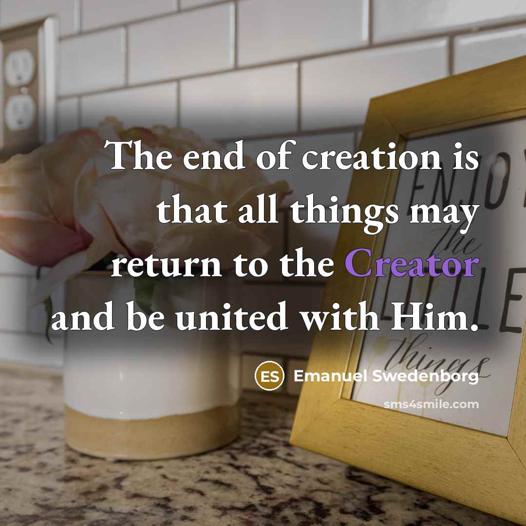 “The end of creation is that all things may return…” quote by Emanuel Swedenborg