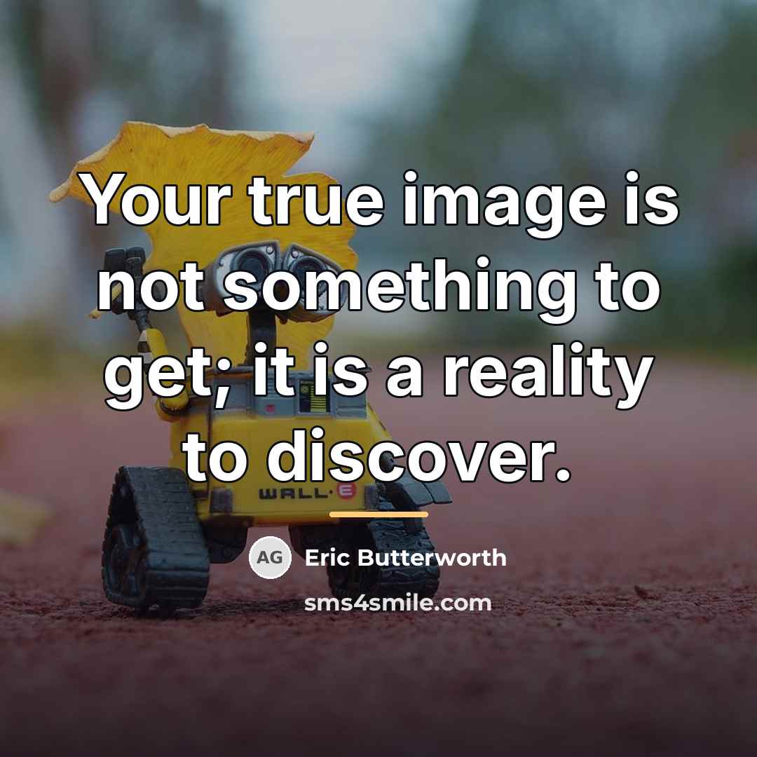 “Your true image is not something to get; it is…” quote by Eric Butterworth