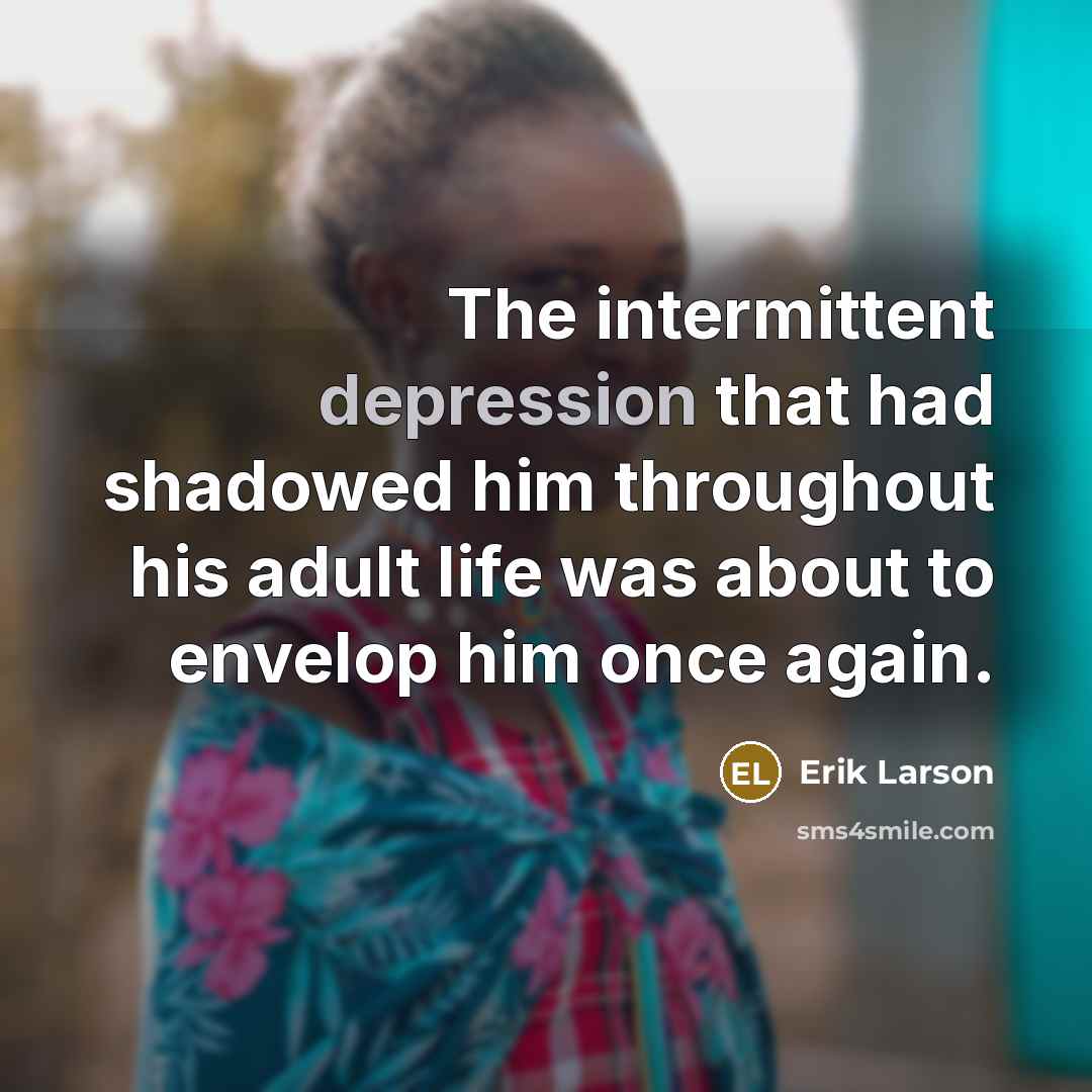 “The intermittent depression that had shadowed him throughout his adult…” quote by Erik Larson