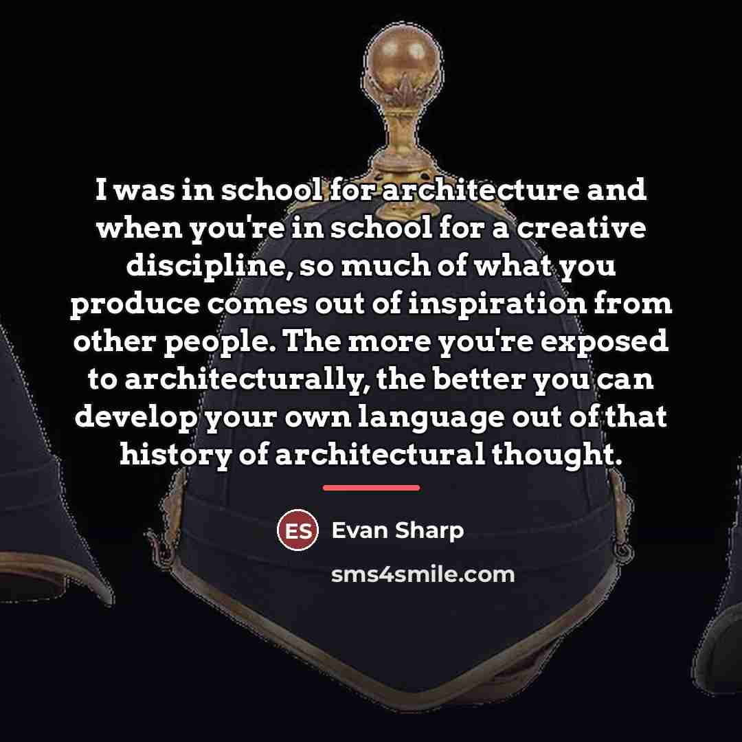 “I was in school for architecture and when you're in…” quote by Evan Sharp