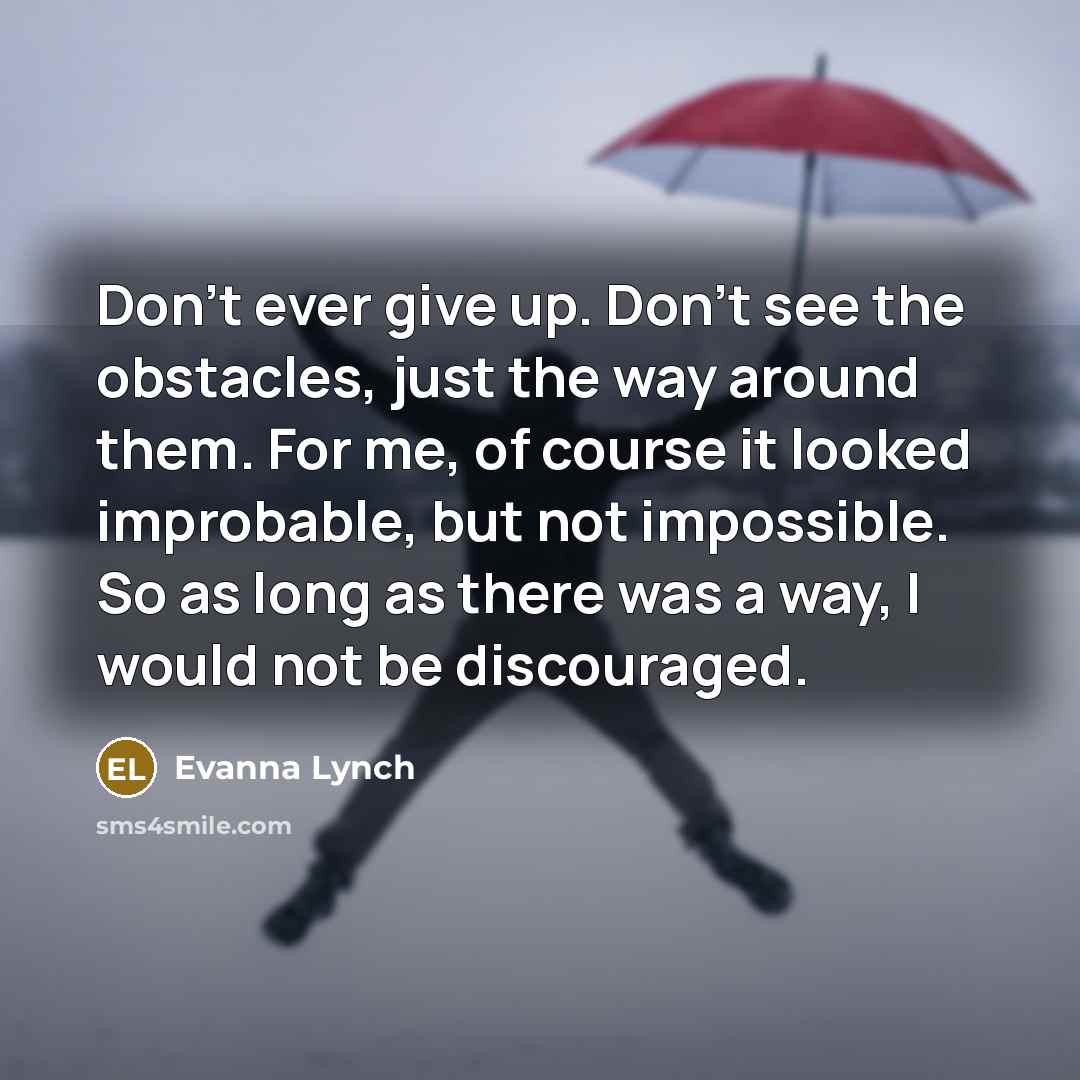 “Don’t ever give up. Don’t see the obstacles, just the…” quote by Evanna Lynch
