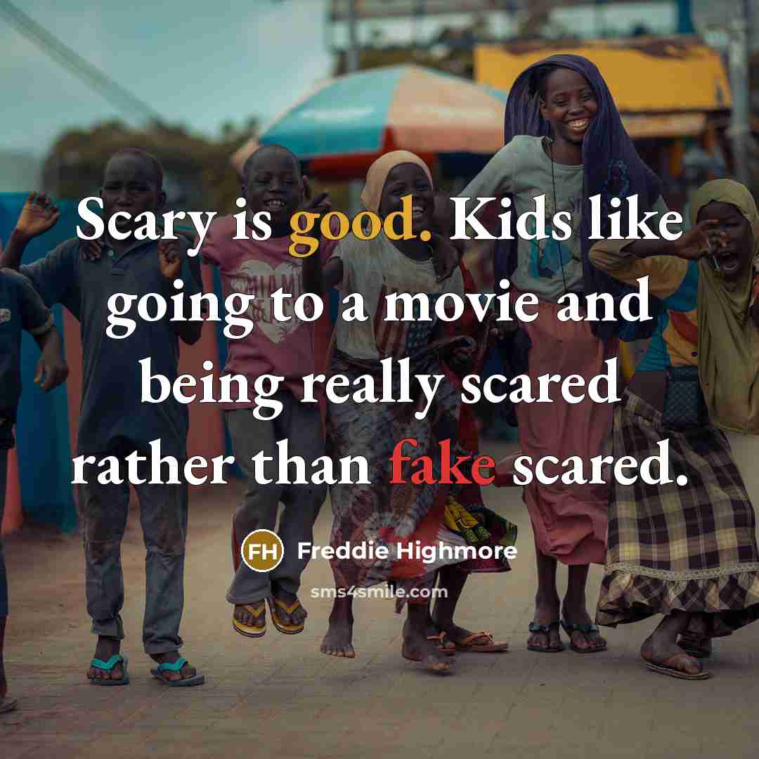 “Scary is good. Kids like going to a movie and…” quote by Freddie Highmore