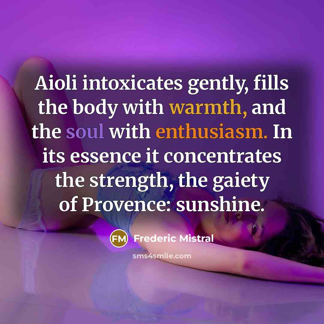 “Aioli intoxicates gently, fills the body with warmth, and the…” quote by Frederic Mistral