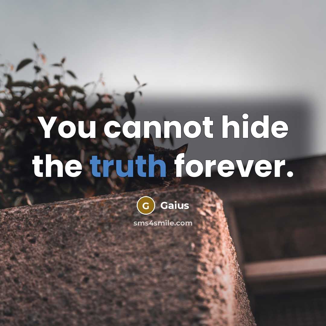 “You cannot hide the truth forever.” quote by Gaius