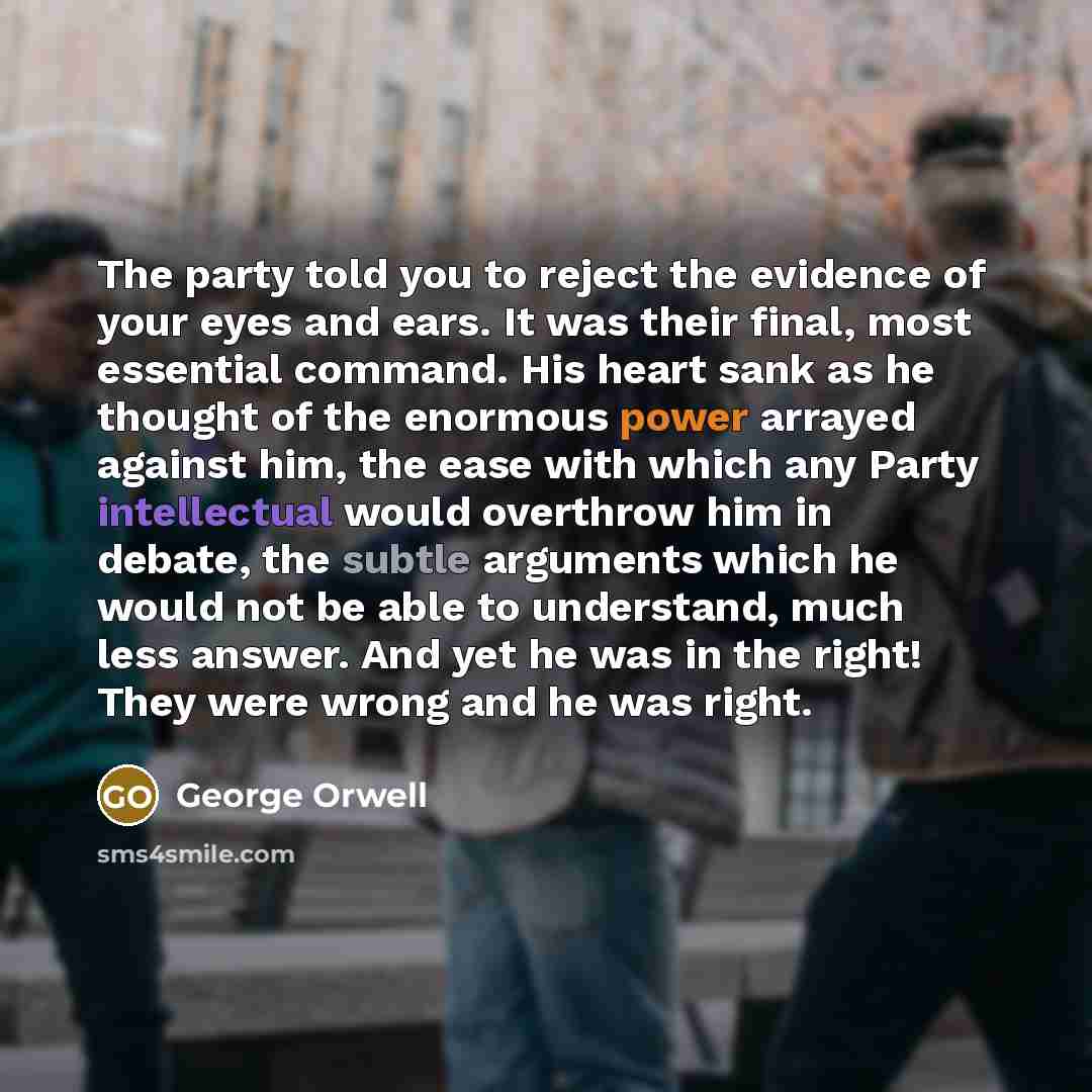 “The party told you to reject the evidence of your…” quote by George Orwell
