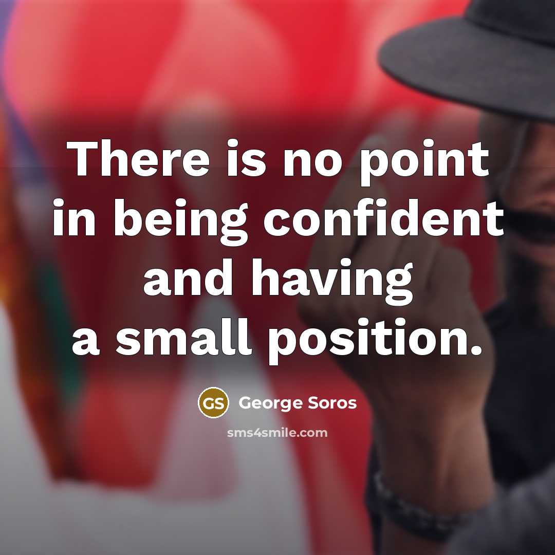 “There is no point in being confident and having a…” quote by George Soros