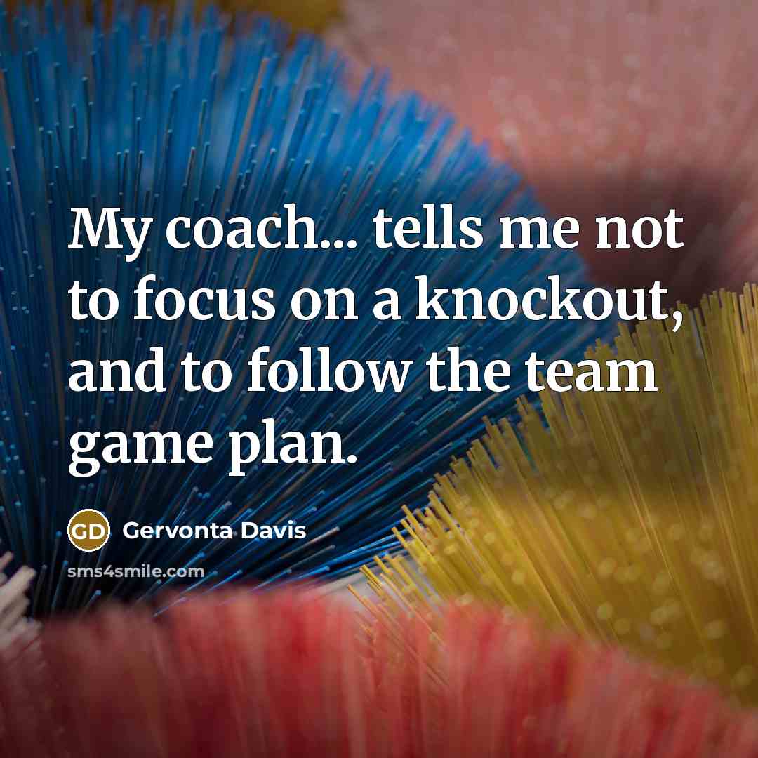 “My coach... tells me not to focus on a knockout,…” quote by Gervonta Davis