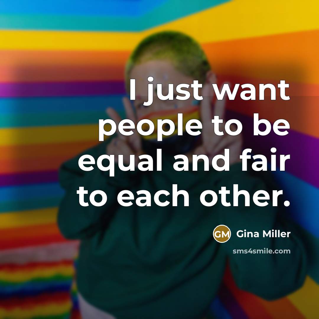 “I just want people to be equal and fair to…” quote by Gina Miller