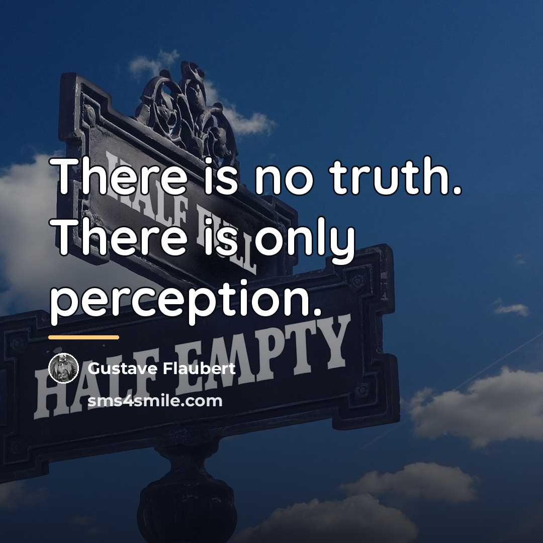 “There is no truth. There is only perception.…” quote by Gustave Flaubert