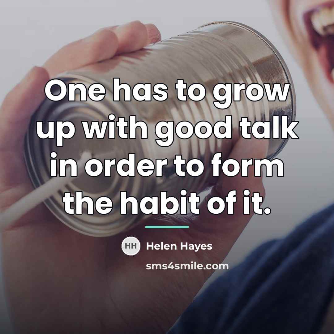 “One has to grow up with good talk in order…” quote by Helen Hayes