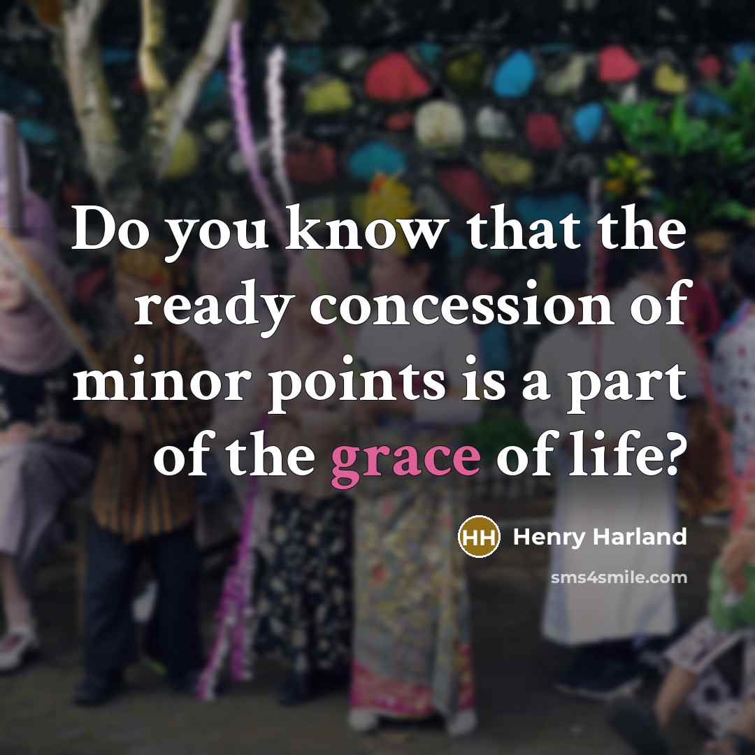 “Do you know that the ready concession of minor points…” quote by Henry Harland