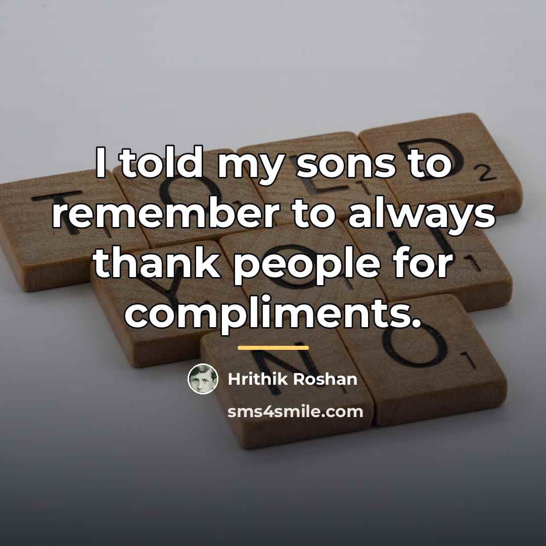 “I told my sons to remember to always thank people…” quote by Hrithik Roshan