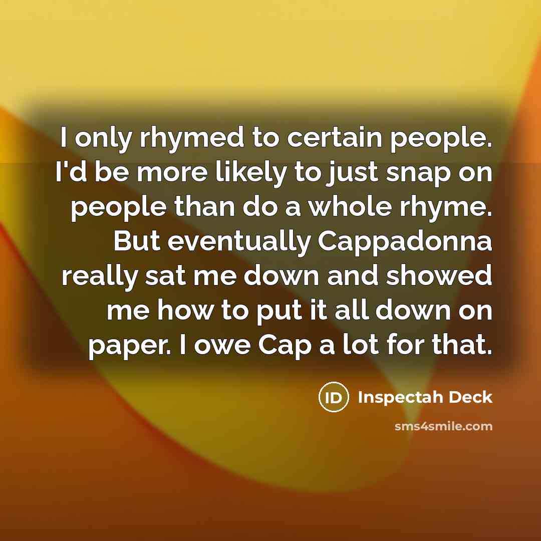 “I only rhymed to certain people. I'd be more likely…” quote by Inspectah Deck