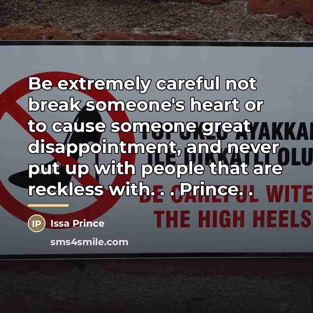 “Be extremely careful not break someone's heart or to cause…” quote by Issa Prince