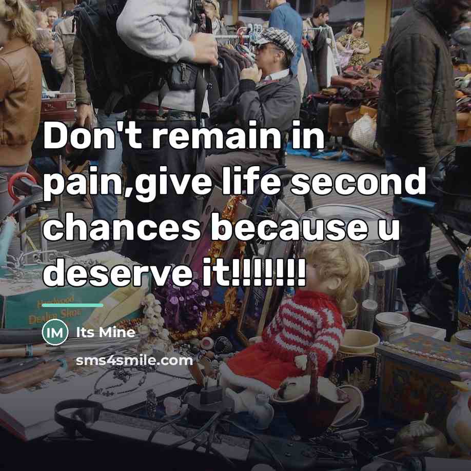 “Don't remain in pain,give life second chances because u deserve…” quote by Its Mine
