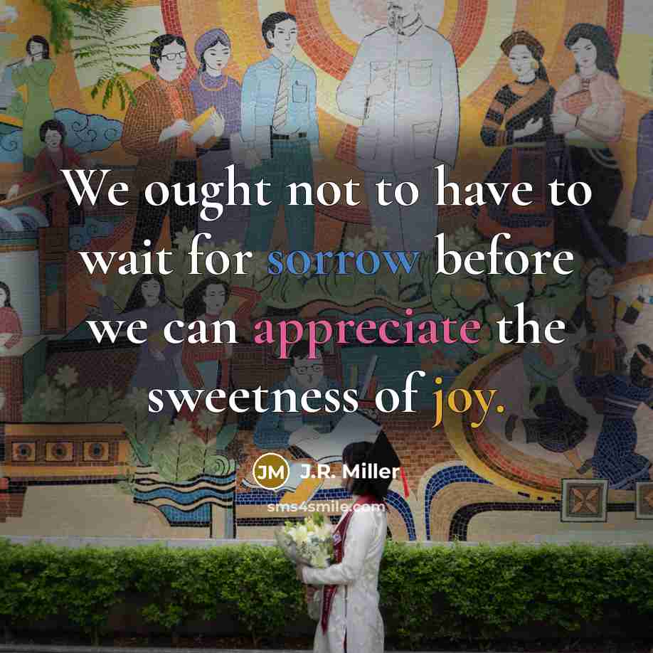 “We ought not to have to wait for sorrow before…” quote by J.R. Miller