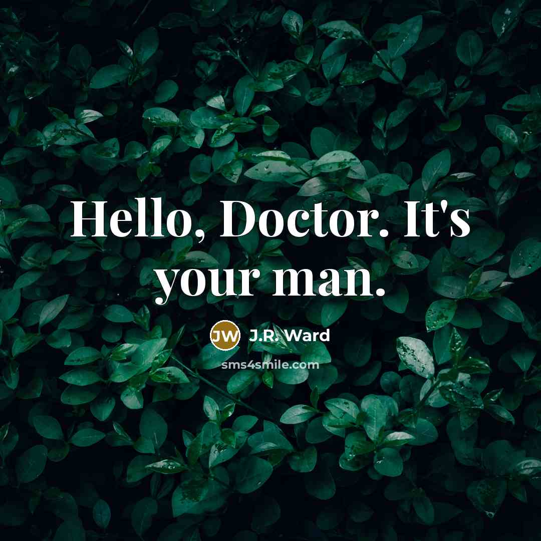 “Hello, Doctor. It's your man.…” quote by J.R. Ward