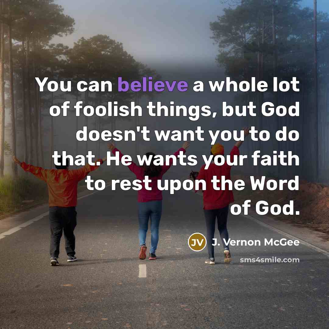 “You can believe a whole lot of foolish things, but…” quote by J. Vernon McGee
