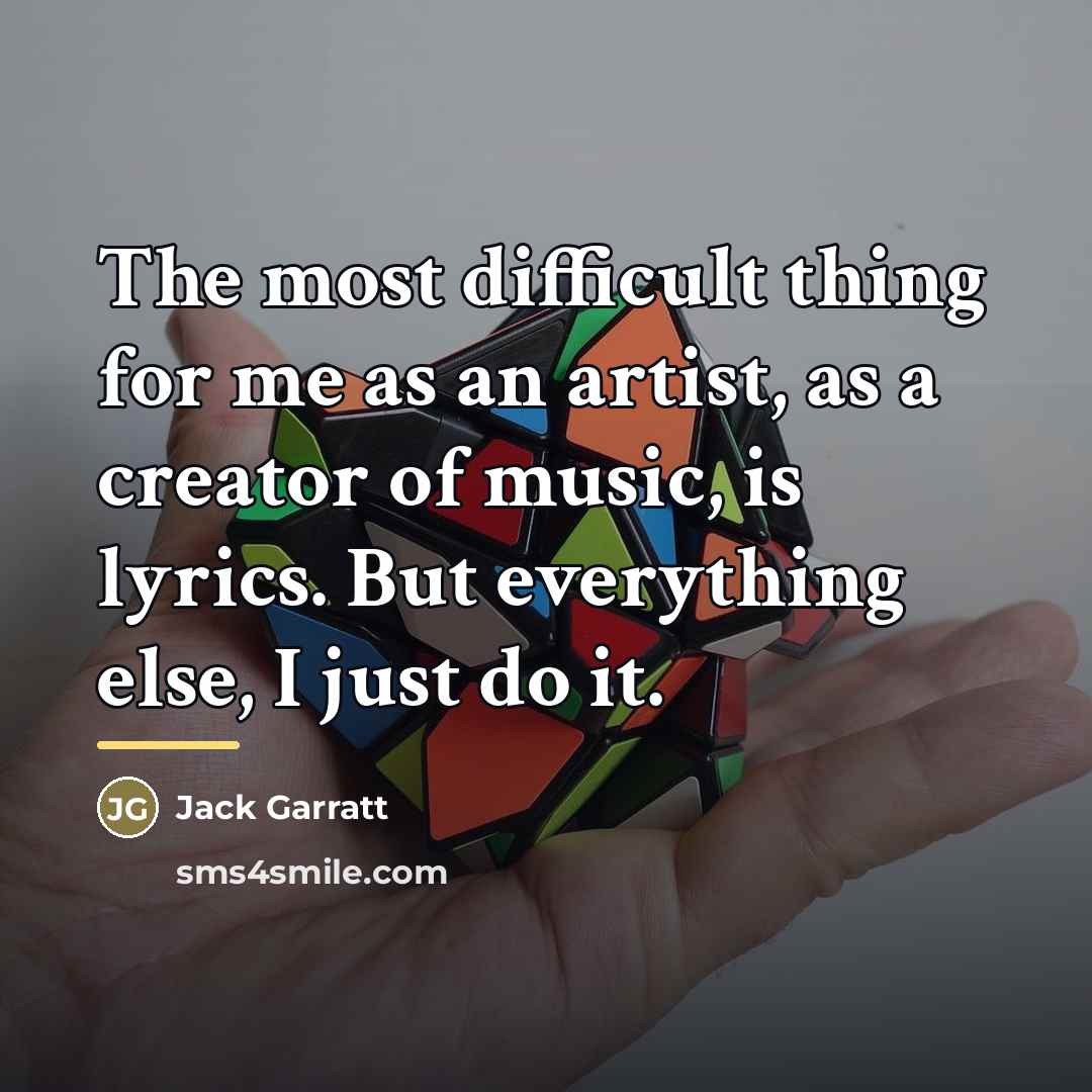 “The most difficult thing for me as an artist, as…” quote by Jack Garratt