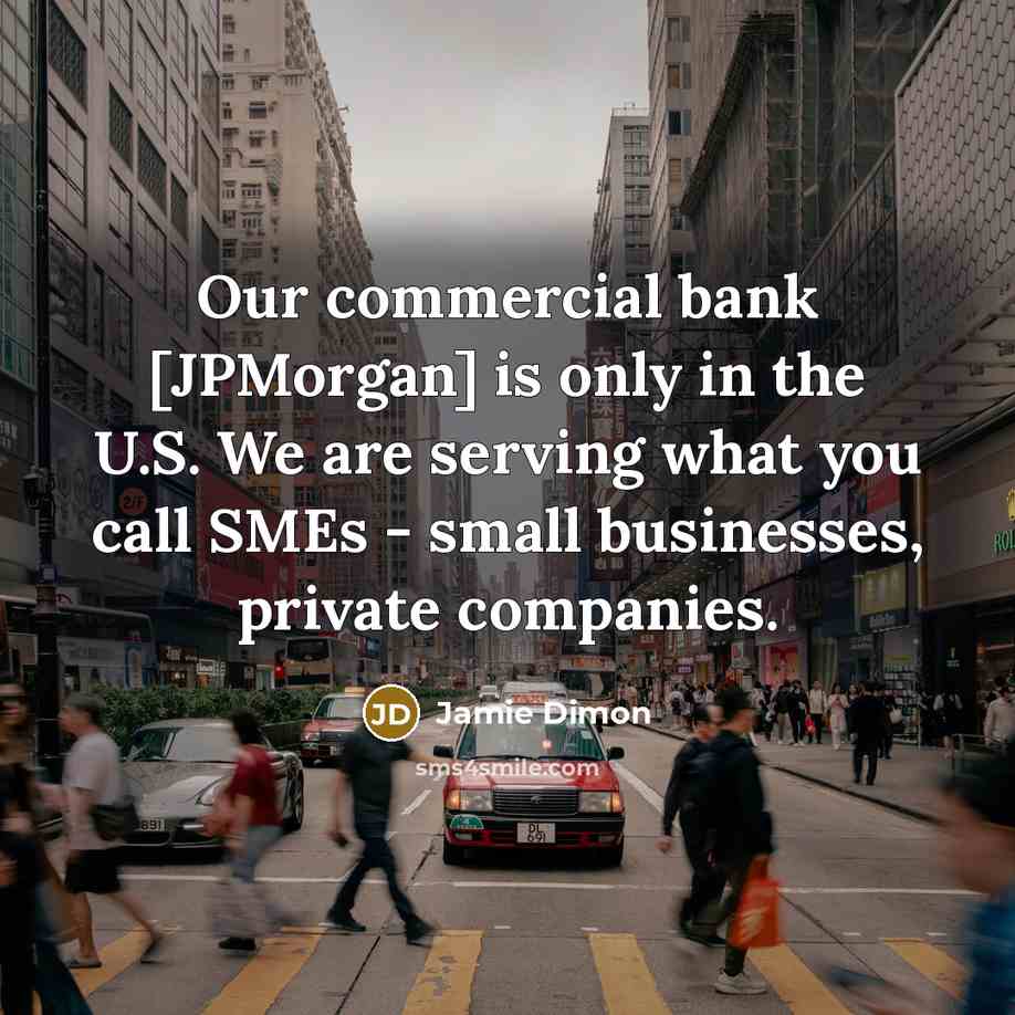 “Our commercial bank [JPMorgan] is only in the U.S. We…” quote by Jamie Dimon