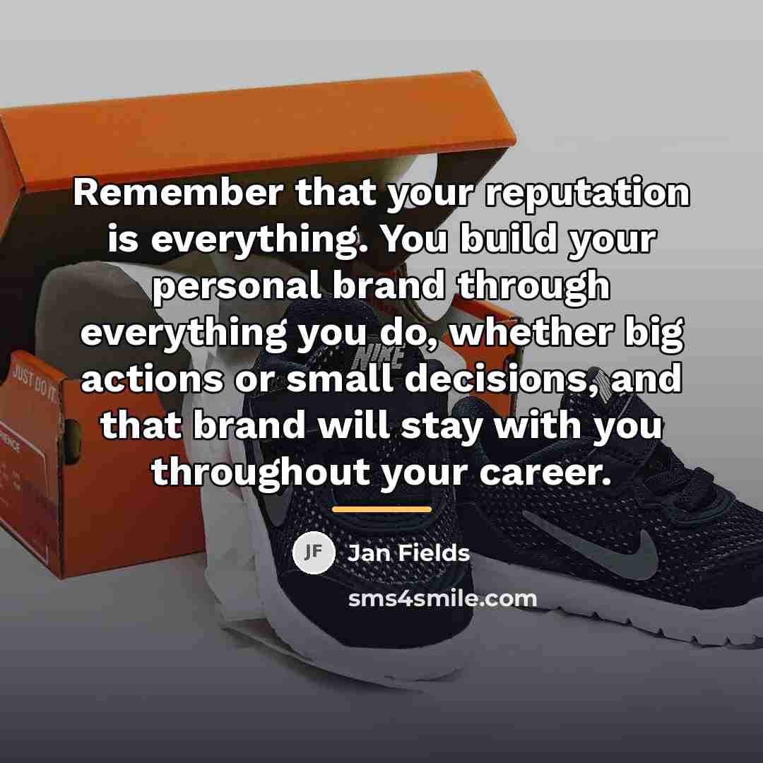 “Remember that your reputation is everything. You build your personal…” quote by Jan Fields