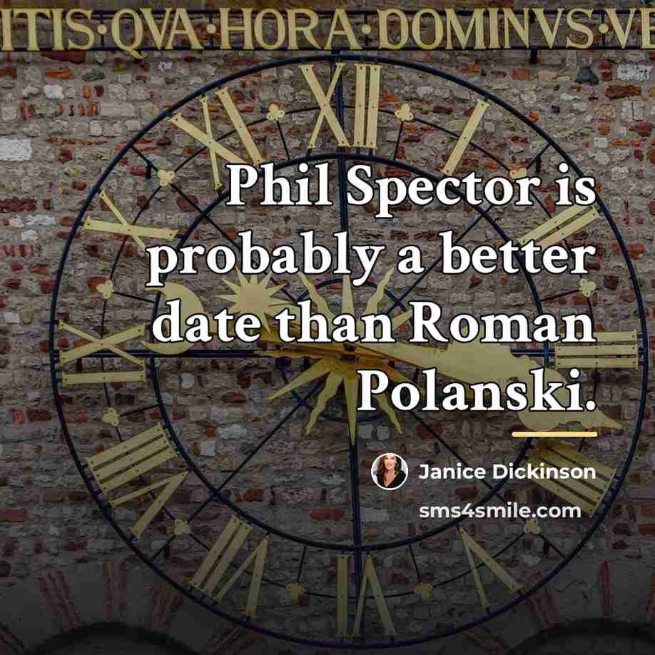 “Phil Spector is probably a better date than Roman Polanski.…” quote by Janice Dickinson
