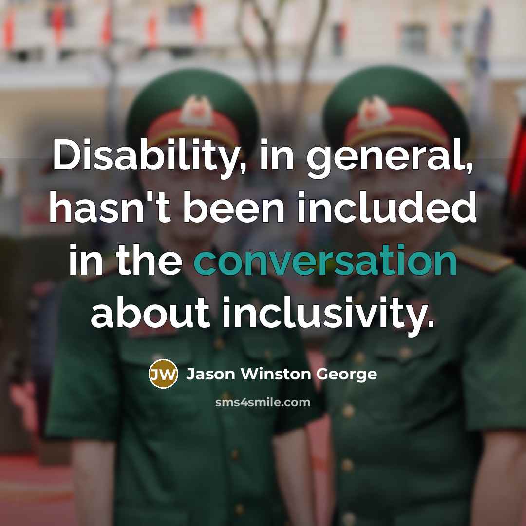 “Disability, in general, hasn't been included in the conversation about…” quote by Jason Winston George