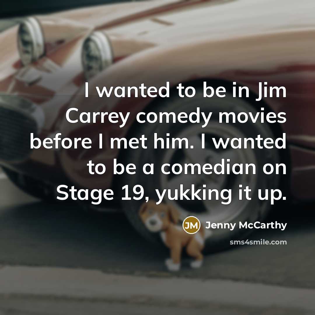 “I wanted to be in Jim Carrey comedy movies before…” quote by Jenny McCarthy