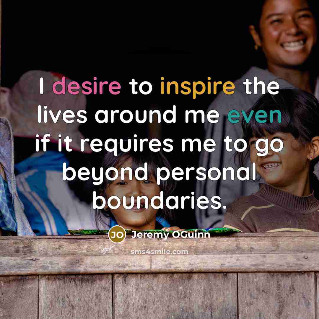“I desire to inspire the lives around me even if…” quote by Jeremy OGuinn
