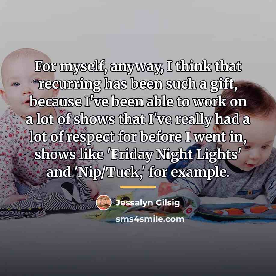 “For myself, anyway, I think that recurring has been such…” quote by Jessalyn Gilsig