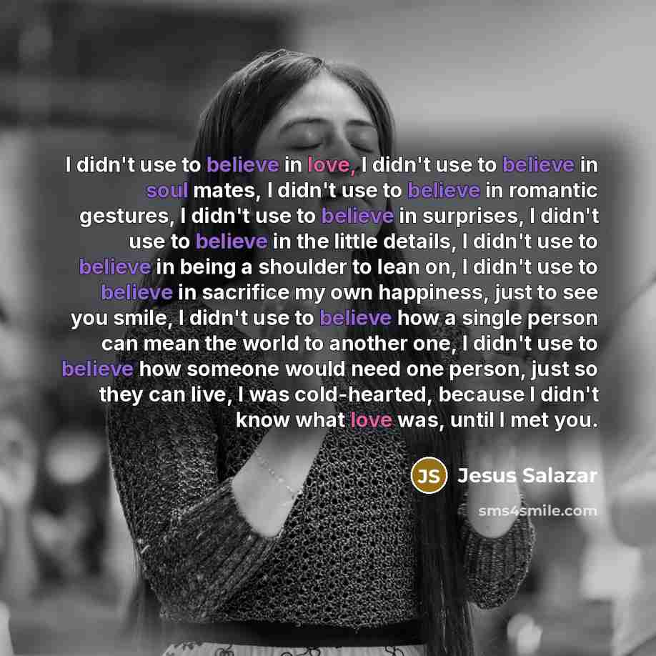 “I didn't use to believe in love, I didn't use…” quote by Jesus Salazar