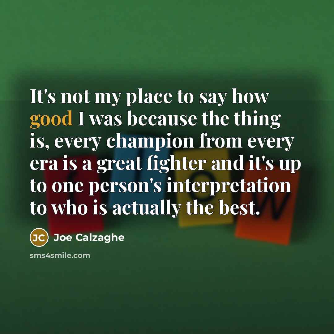 “It's not my place to say how good I was…” quote by Joe Calzaghe