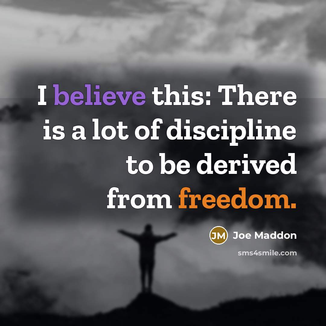 “I believe this: There is a lot of discipline to…” quote by Joe Maddon