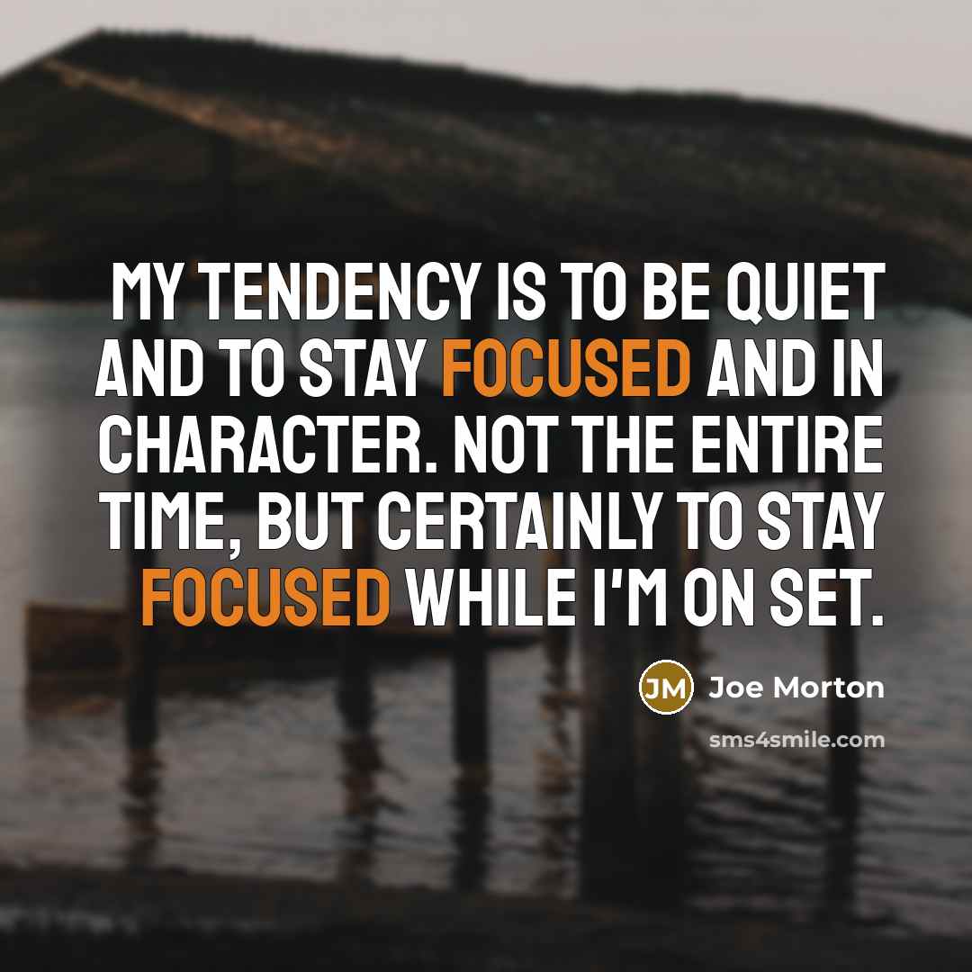 “My tendency is to be quiet and to stay focused…” quote by Joe Morton