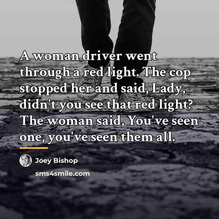“A woman driver went through a red light. The cop…” quote by Joey Bishop