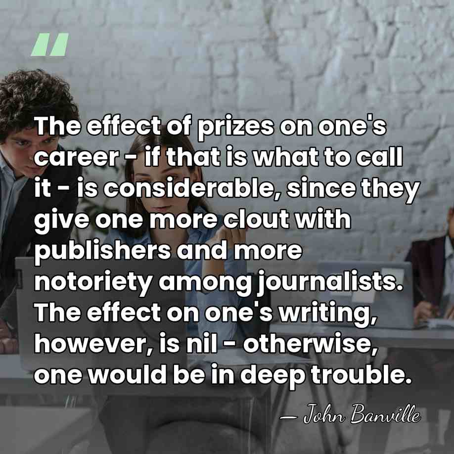 The effect of prizes on one's career - if that is what&hellip; - John Banville