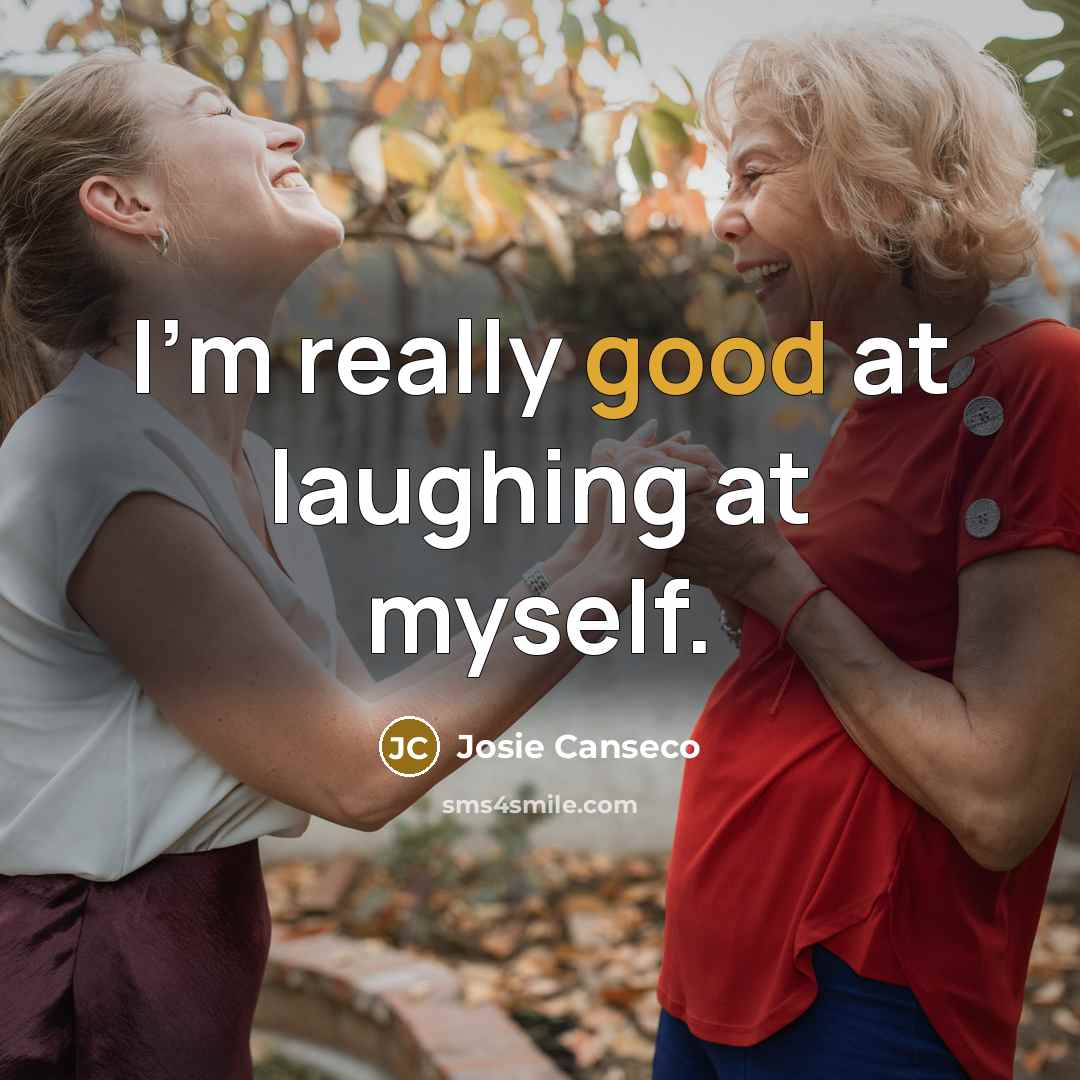 “I'm really good at laughing at myself.…” quote by Josie Canseco