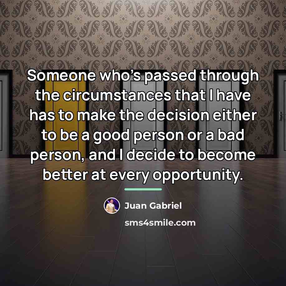 “Someone who's passed through the circumstances that I have has…” quote by Juan Gabriel