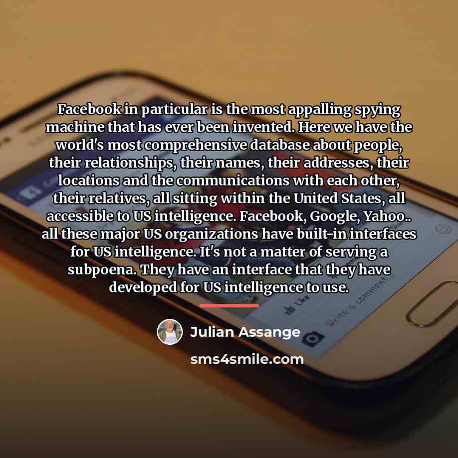 “Facebook in particular is the most appalling spying machine that…” quote by Julian Assange