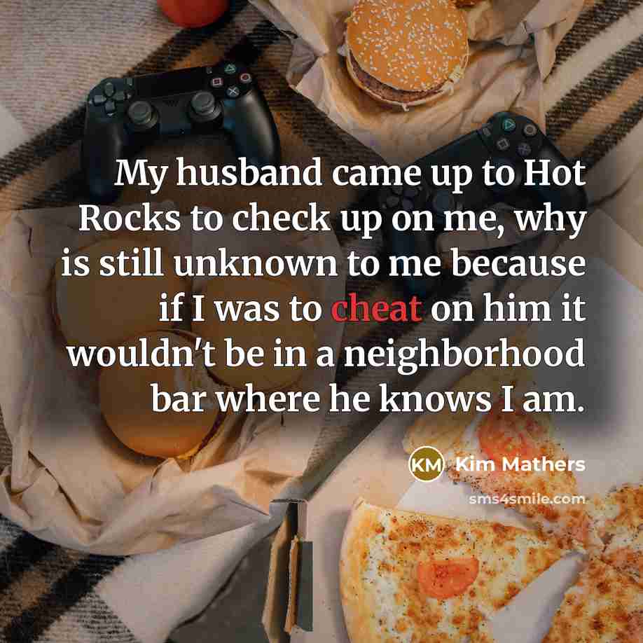 “My husband came up to Hot Rocks to check up…” quote by Kim Mathers