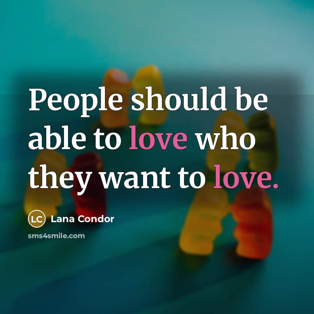 “People should be able to love who they want to…” quote by Lana Condor