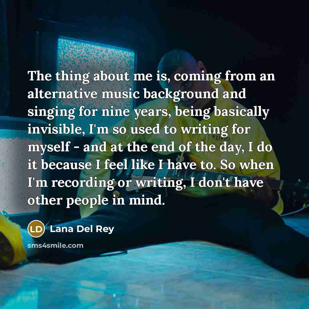 “The thing about me is, coming from an alternative music…” quote by Lana Del Rey